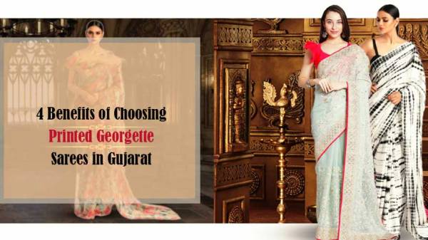 4 Benefits of Choosing Printed Georgette Sarees in Gujarat