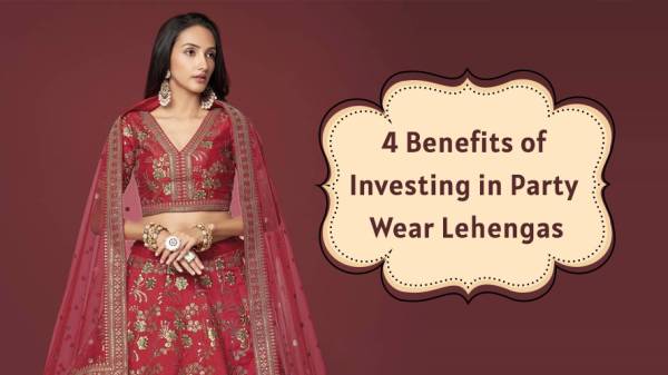 4 Benefits of Investing in Party Wear Lehengas