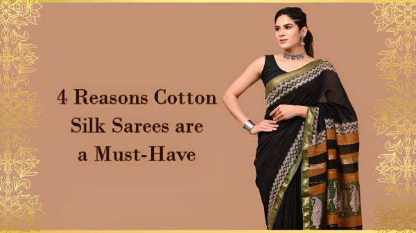 4 Reasons Cotton Silk Sarees are a Must-Have