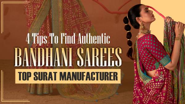 4 Tips To Find Authentic Bandhani Sarees: Top Surat Manufacturer