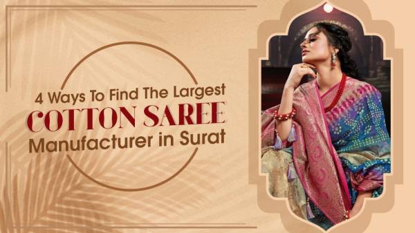 4 Ways To Find The Largest Cotton Saree Manufacturer in Surat