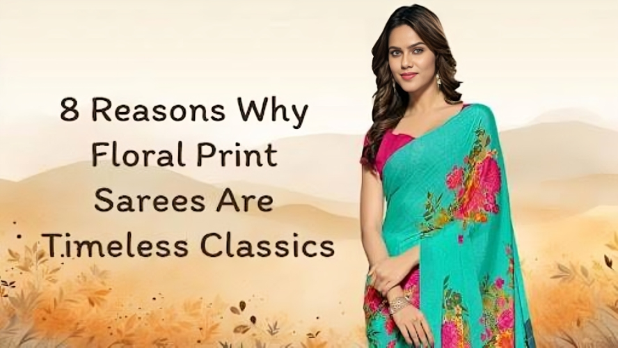 8 Reasons Why Floral Print Sarees Are Timeless Classics