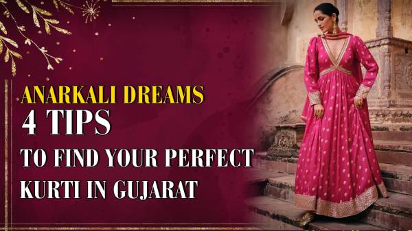 Anarkali Dreams: 4 Tips to Find Your Perfect Kurti in Gujarat