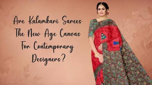 Are Kalamkari Sarees The New Age Canvas For Contemporary Designers