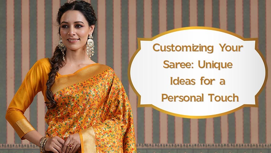 Customizing Your Saree Unique Ideas for a Personal Touch