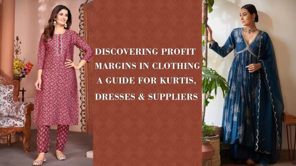 Discovering Profit Margins in Clothing A Guide for Kurtis, Dresses & Suppliers