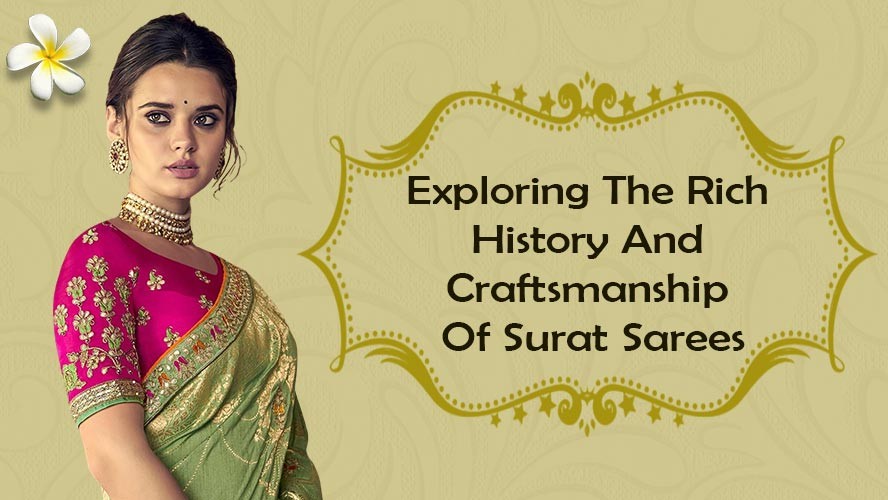 Exploring The Rich History And Craftsmanship Of Surat Sarees