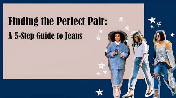 Finding the Perfect Pair: A 5-Step Guide to Jeans