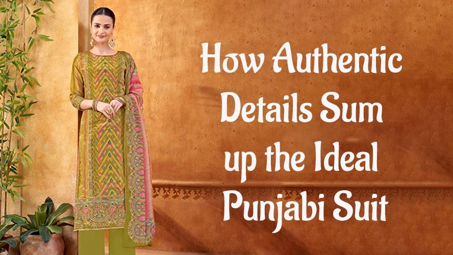 How Authentic Details Sum up the Ideal Punjabi Suit