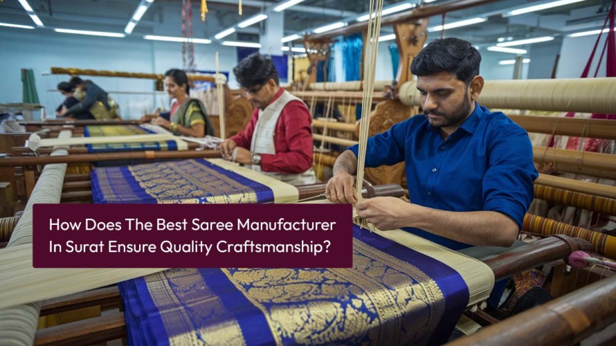 How Does The Best Saree Manufacturer in Surat Ensure Quality Craftsmanship?