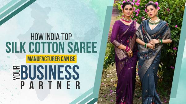 How India Top Silk Cotton Saree Manufacturer Can Be Your Business Partner
