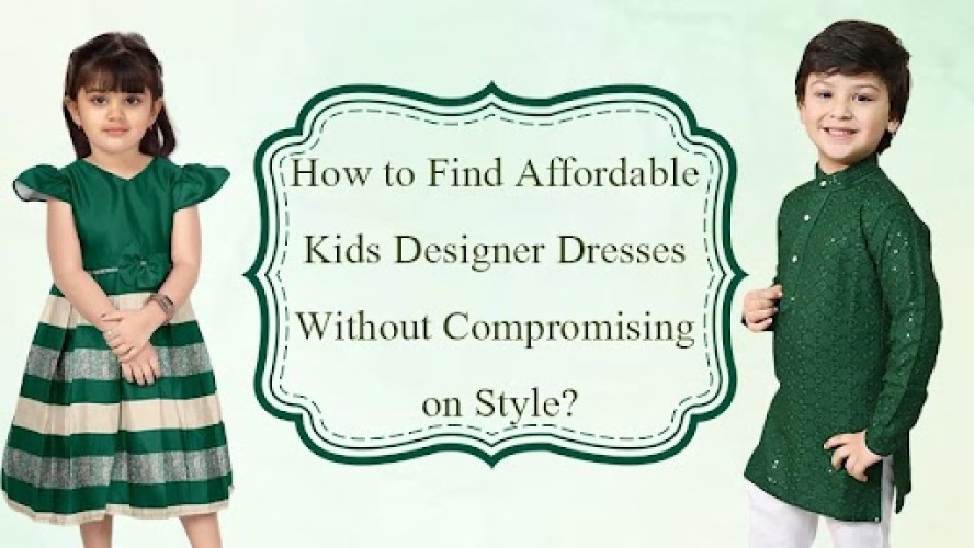 How to Find Affordable Kids Designer Dresses Without Compromising on Style?