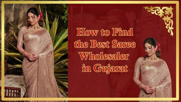 How to Find the Best Saree Wholesaler in Gujarat