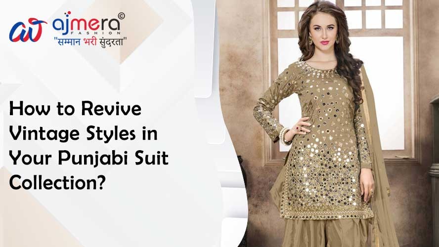 How to Revive Vintage Styles in Your Punjabi Suit Collection?