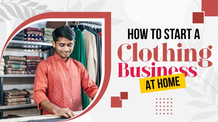 How to Start a Clothing Business At Home 