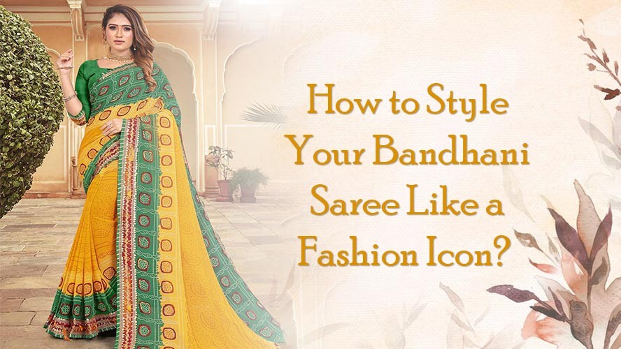 How to Style Your Bandhani Saree Like a Fashion Icon?