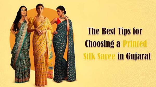 The Best Tips for Choosing a Printed Silk Saree in Gujarat