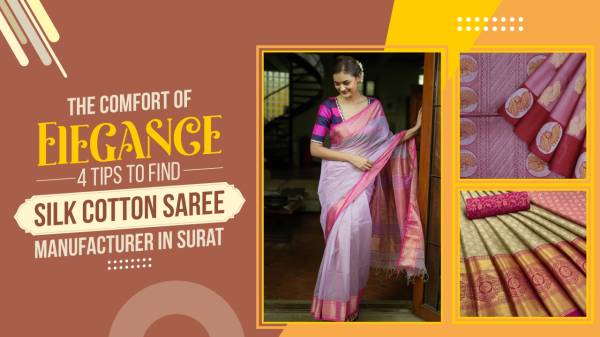 The Comfort of Elegance: 4 Tips to Find Silk Cotton Saree Manufacturer in Surat