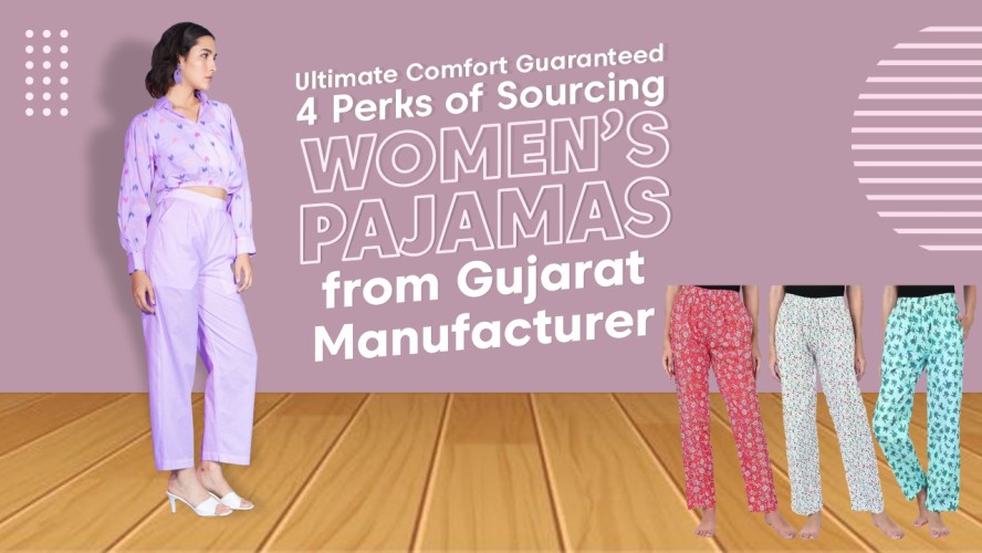 Ultimate Comfort Guaranteed 4 Perks of Sourcing Womens Pajamas from Gujarat Manufacturer