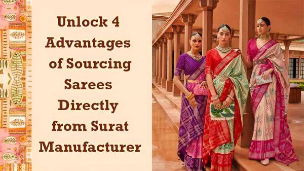 Unlock 4 Advantages of Sourcing Sarees Directly from Surat Manufacturer