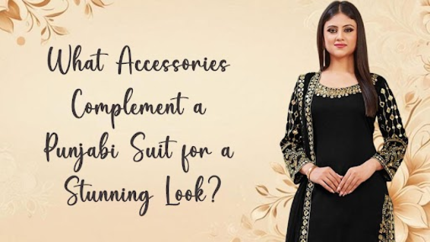 What Accessories Complement a Punjabi Suit for a Stunning Look?