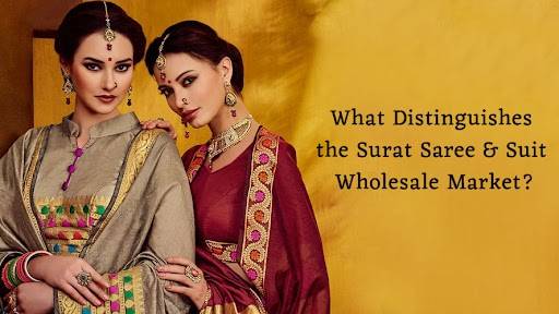 What Distinguishes the Surat Saree & Suit Wholesale Market?