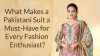 What Makes a Pakistani Suit a Must Have for Every Fashion Enthusiast