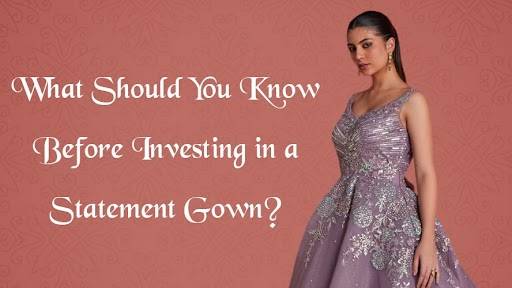 What Should You Know Before Investing in a Statement Gown