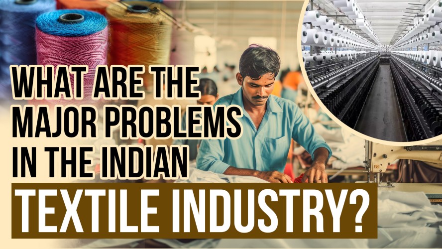 What are the major problems in the Indian textile industry 