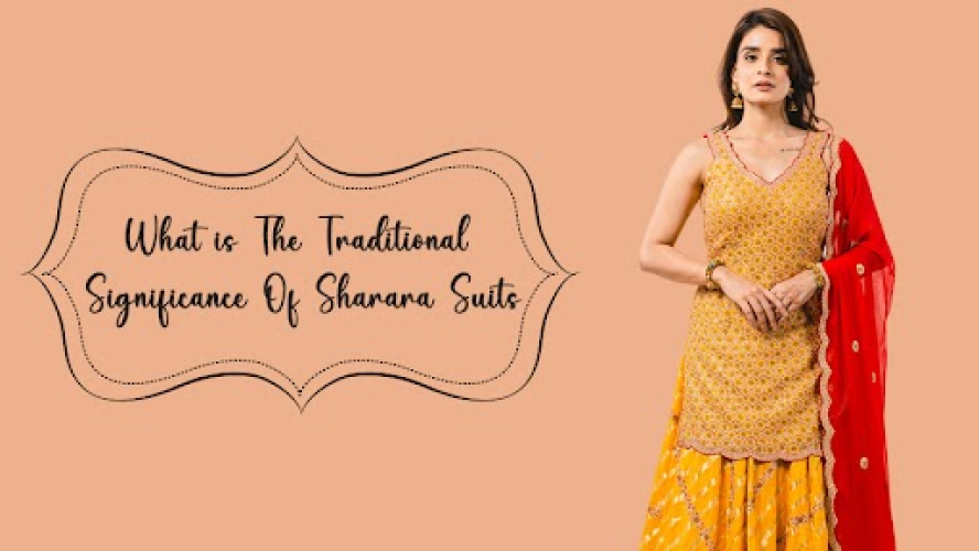 What is The Traditional Significance Of Sharara Suits