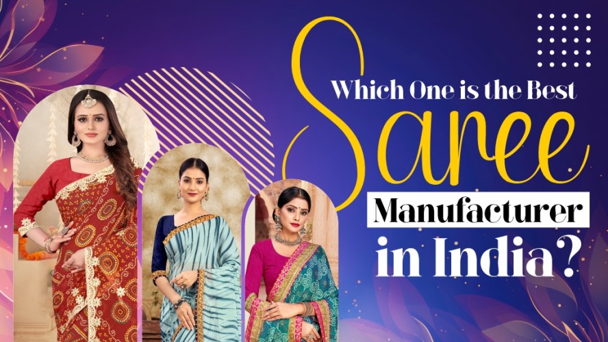 Which One Is The Best Saree Manufacturer In India