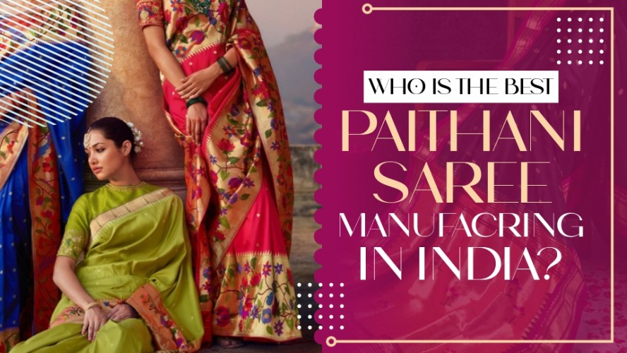 Who Is The Best Paithani Saree Manufacturer In India